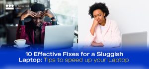 10 Effective Fixes for a Sluggish Laptop: Tips to speed up your Laptop by IT Service Desk Africa